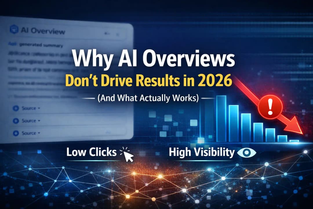Why AI Overviews Don’t Drive Results in 2026 | AI Visibility Explained