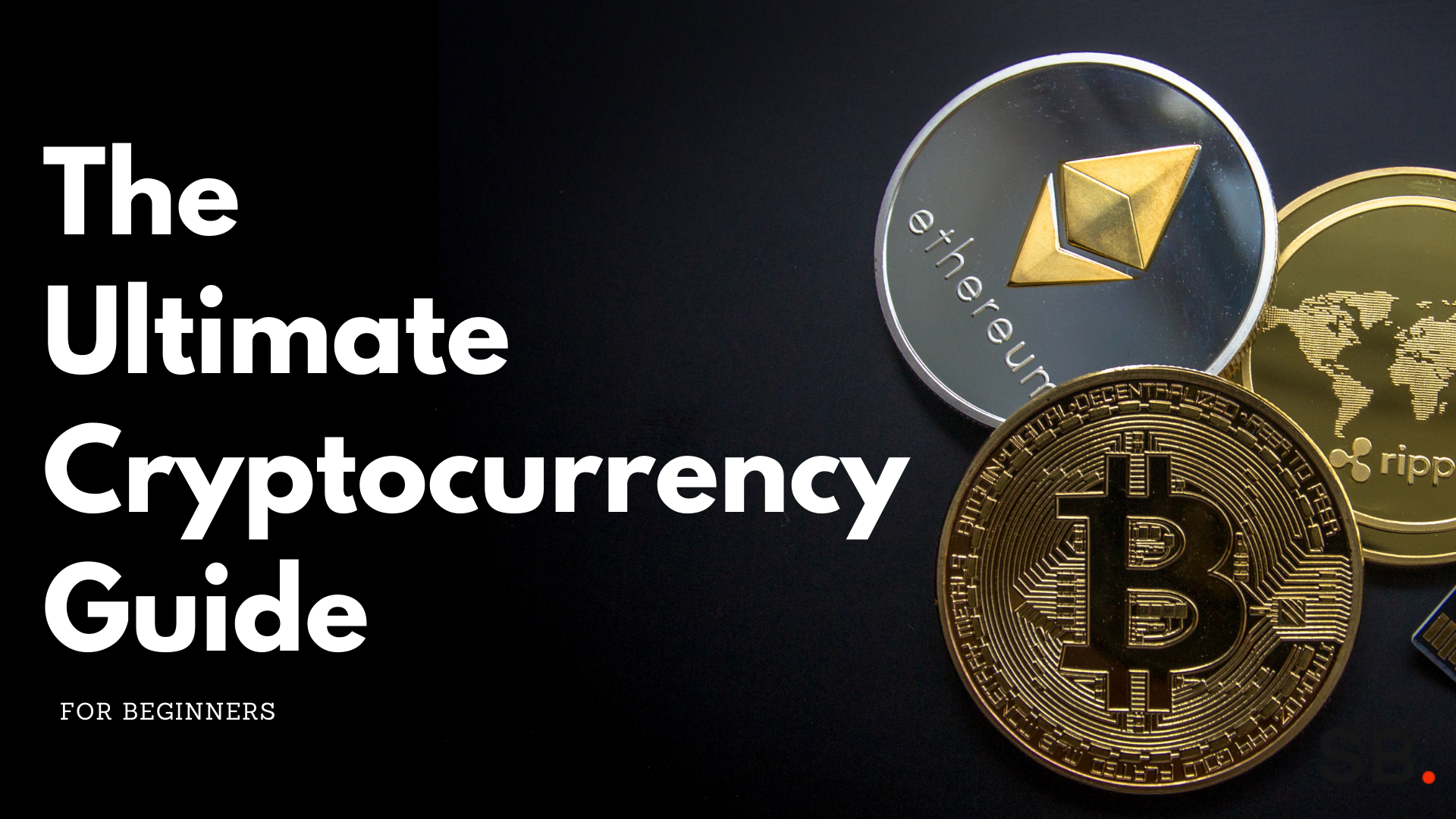 The Ultimate Cryptocurrency Guide For Beginners - Sanjay B.